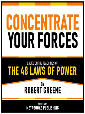 cover image of Concentrate Your Forces--Based On the Teachings of the 48 Laws of Power by Robert Greene